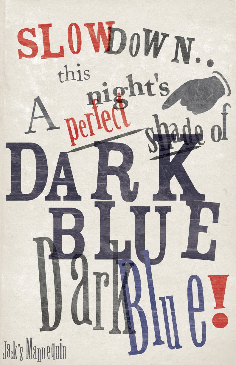 Jack's Mannequins Everything in Transit album. For this mashup I took some lyrics from the song Dark Blue and did them in the Dada movement art style. 